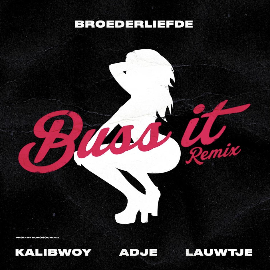 BROEDERLIEFDE – BUSS IT (REMIX) FT. KALIBWOY, ADJE & LAUWTJE (PROD. EUROSOUNDZZ)