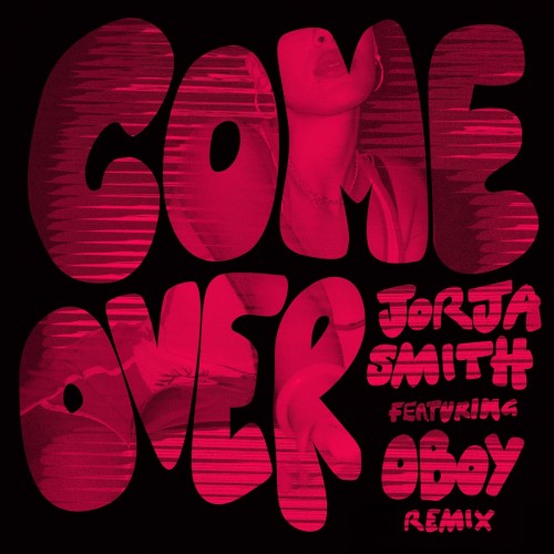 VIDEO: JORJA SMITH – COME OVER (REMIX) FT. OBOY